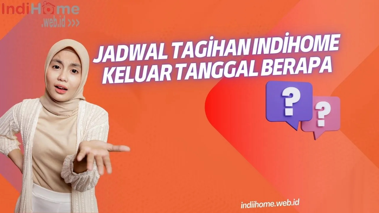 Jadwal Tagihan IndiHome Keluar Tanggal Berapa