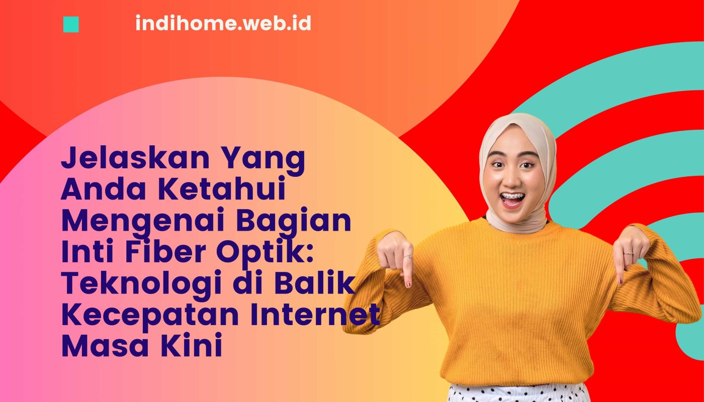Jelaskan Yang Anda Ketahui Mengenai Bagian Inti Fiber Optik