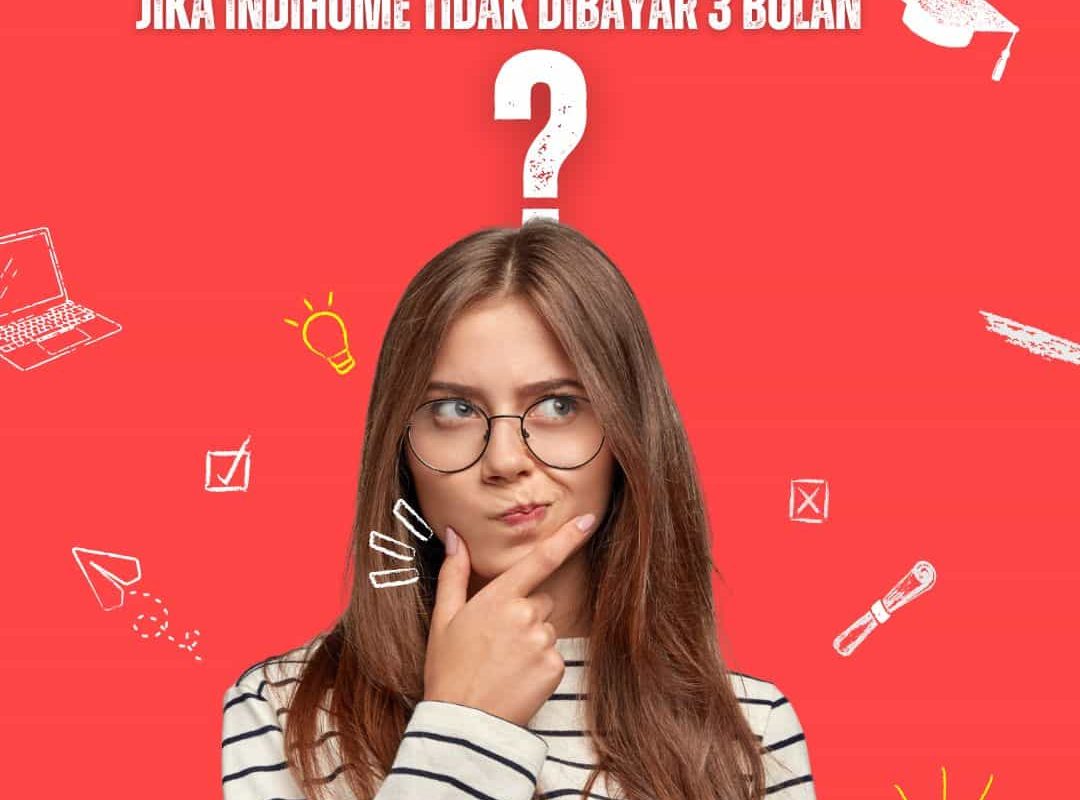 Jika IndiHome Tidak Dibayar 3 Bulan