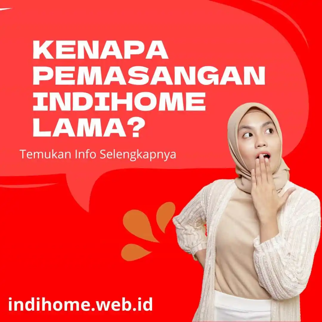 Kenapa Pemasangan IndiHome Lama