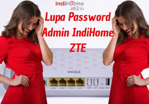 Lupa Password Admin IndiHome ZTE