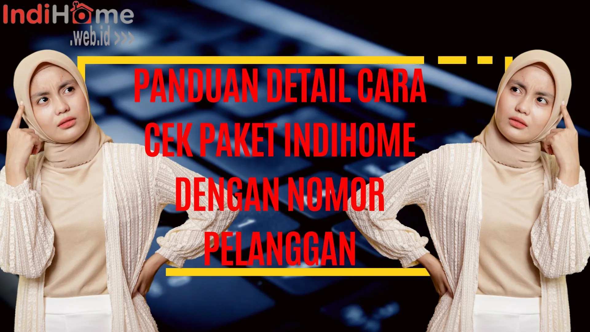 Panduan Detail Cara Cek Paket IndiHome Dengan Nomor Pelanggan