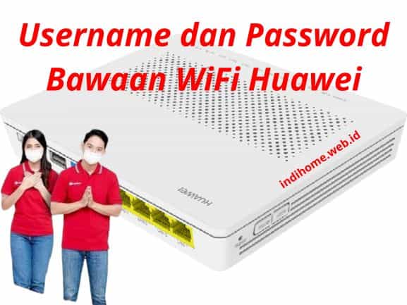 Username dan Password Bawaan WiFi Huawei