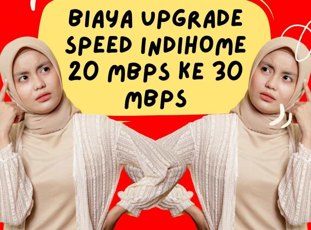 Biaya Upgrade Speed IndiHome 20 Mbps Ke 30 Mbps