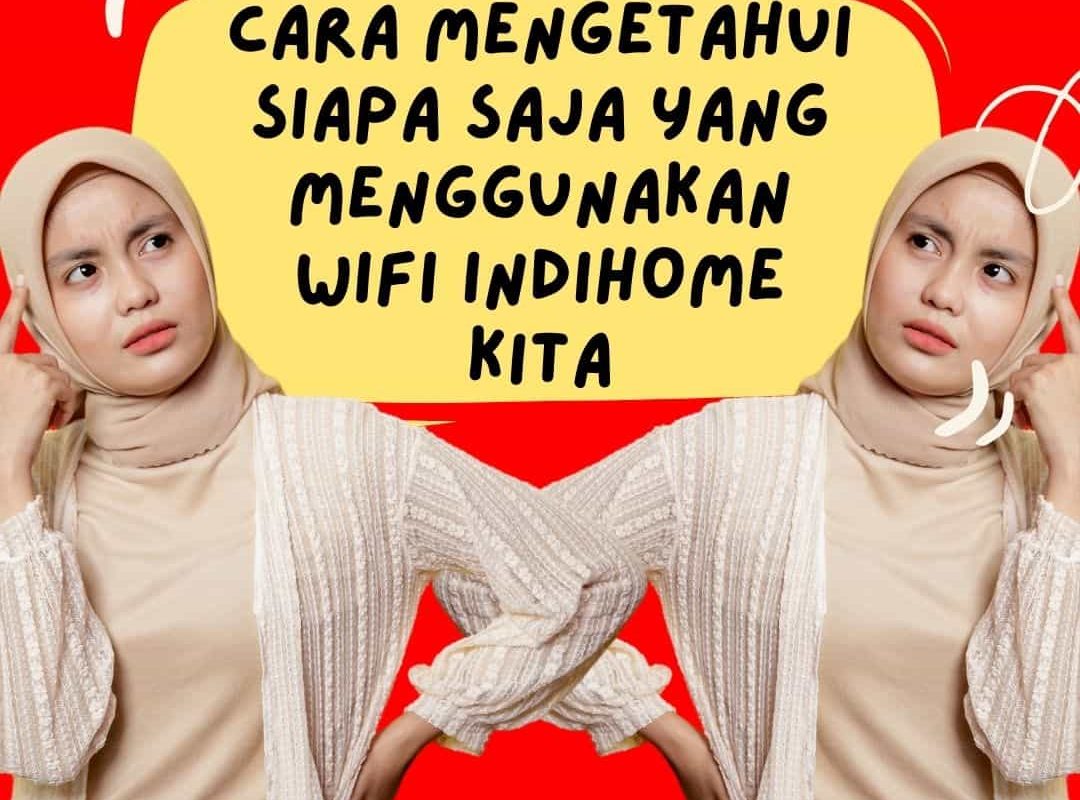 Cara Mengetahui Siapa Saja Yang Menggunakan WiFi IndiHome Kita