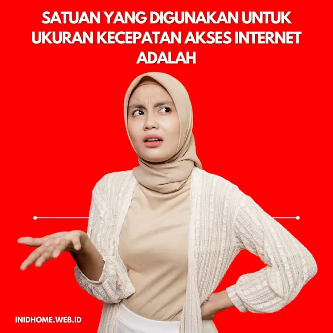 Satuan Yang Digunakan Untuk Ukuran Kecepatan Akses Internet Adalah