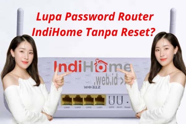 Lupa Password Router IndiHome Tanpa Reset? Tenang, Ini Solusinya!
