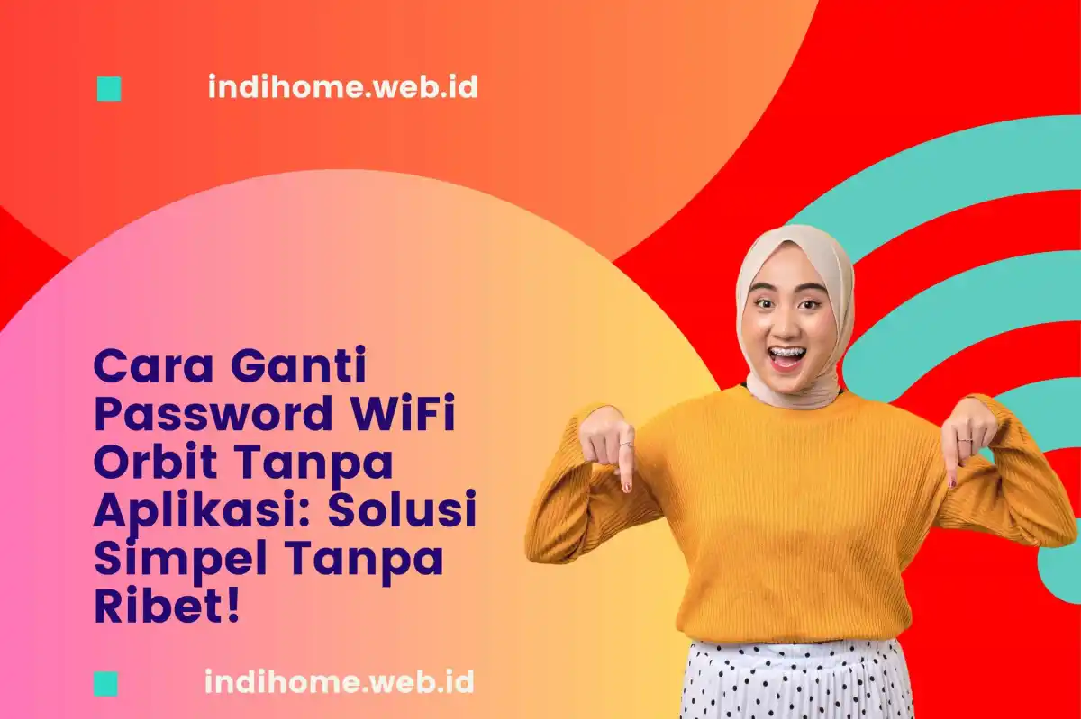 Cara Ganti Password WiFi Orbit Tanpa Aplikasi