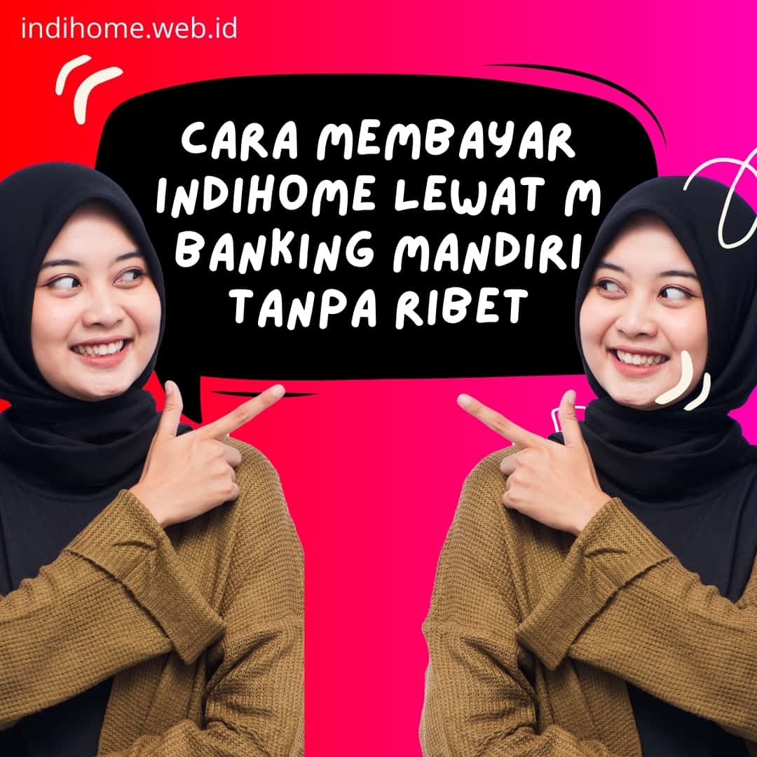 Cara Membayar IndiHome Lewat M Banking Mandiri Tanpa Ribet Cara Membayar IndiHome Lewat M Banking Mandiri Tanpa Ribet