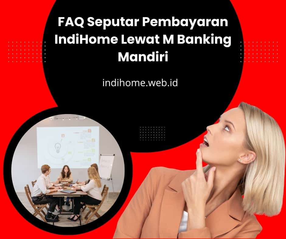 FAQ Seputar Pembayaran IndiHome Lewat M Banking Mandiri FAQ Seputar Pembayaran IndiHome Lewat M Banking Mandiri