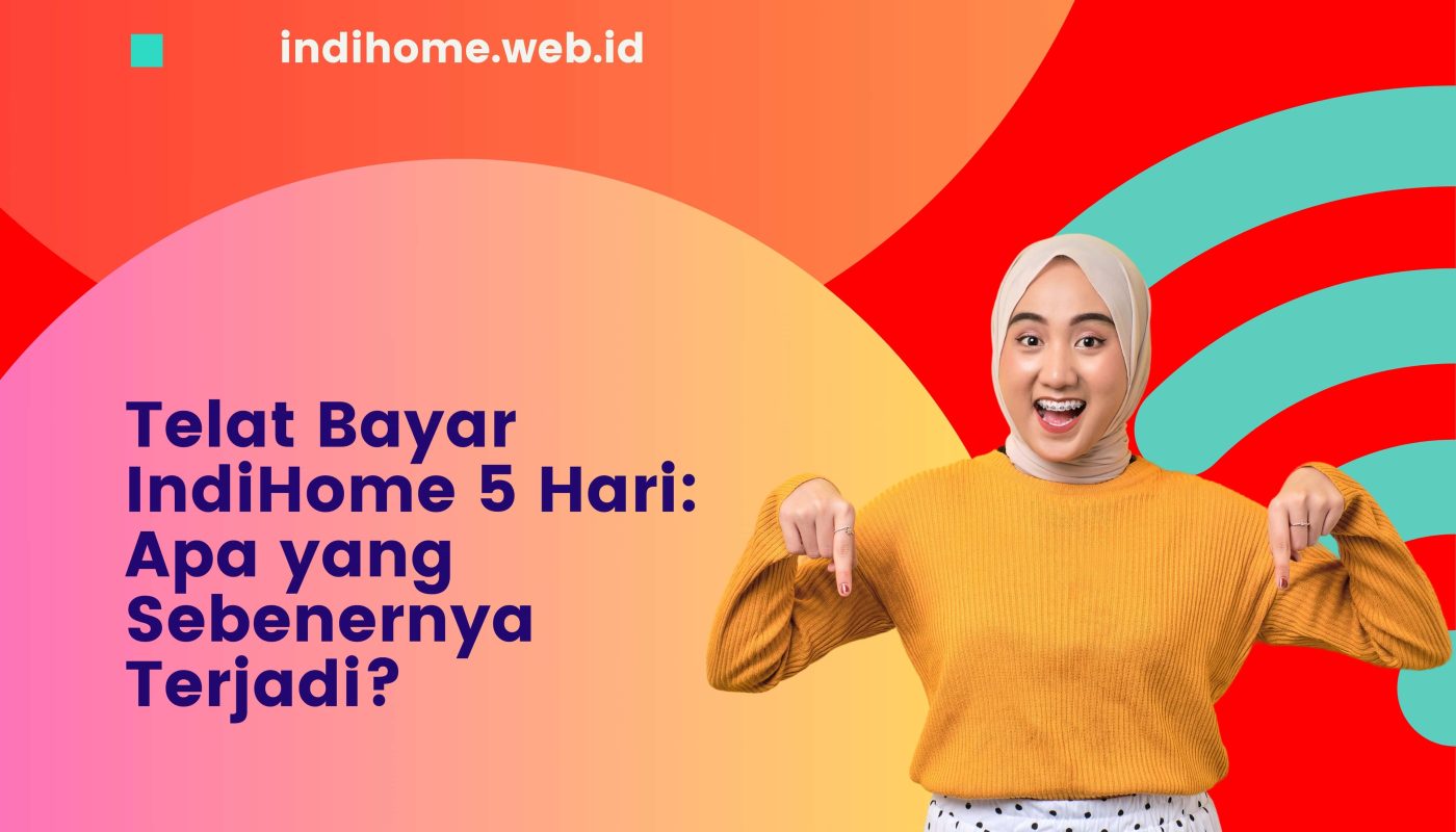 Telat Bayar IndiHome 5 Hari Apa yang Sebenernya Terjadi