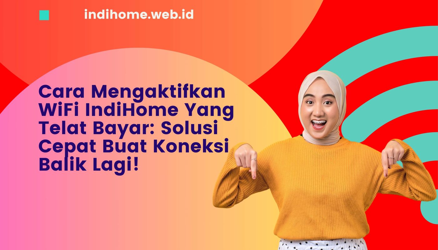 Cara Mengaktifkan WiFi IndiHome Yang Telat Bayar
