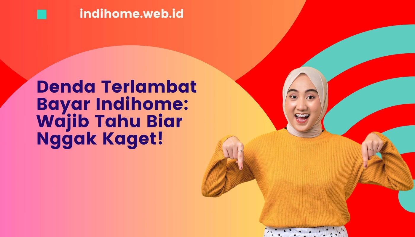 Denda Terlambat Bayar Indihome