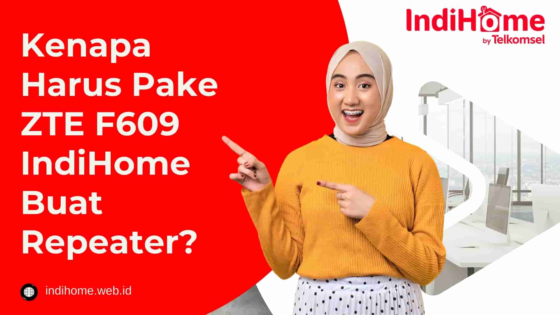 Kenapa Harus Pake ZTE F609 IndiHome Buat Repeater? Kenapa Harus Pake ZTE F609 IndiHome Buat Repeater?